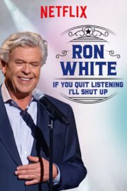 Ron White: If You Quit Listening, I’ll Shut Up (2018)